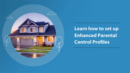 Learn How to Set Up Enhanced Parental Control Profiles